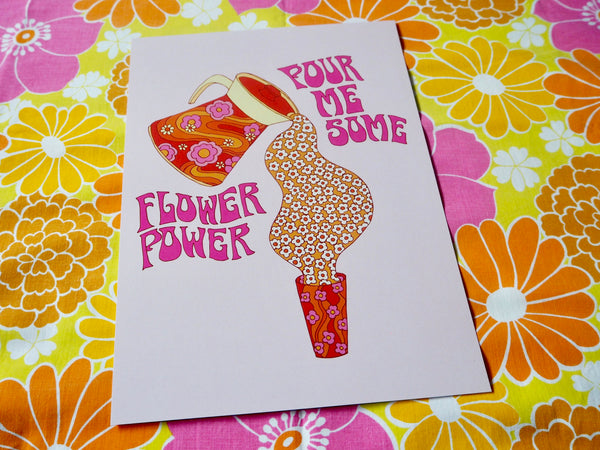 Pour me Some Flower Power Print