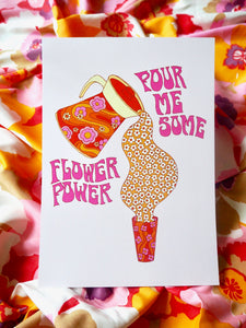 Pour me Some Flower Power Print